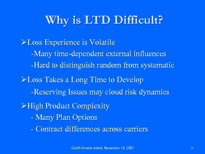Why is LTD Difficult? ØLoss Experience is Volatile -Many time-dependent external influences -Hard to