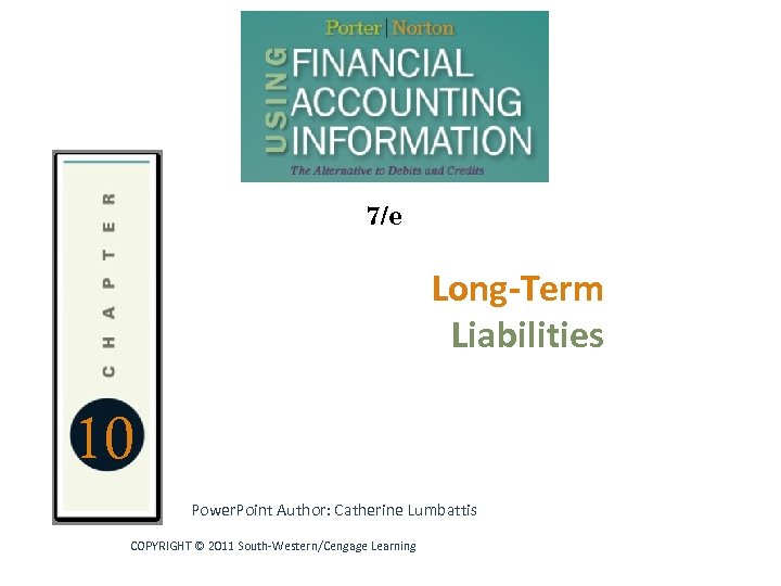 7/e 10 Long-Term Liabilities Statements and the Annual Report Power. Point Author: Catherine Lumbattis