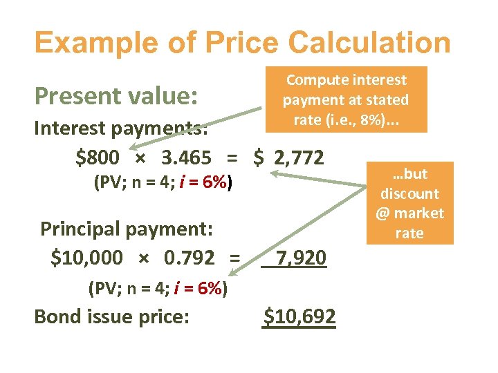 Example of Price Calculation Present value: Compute interest payment at stated rate (i. e.