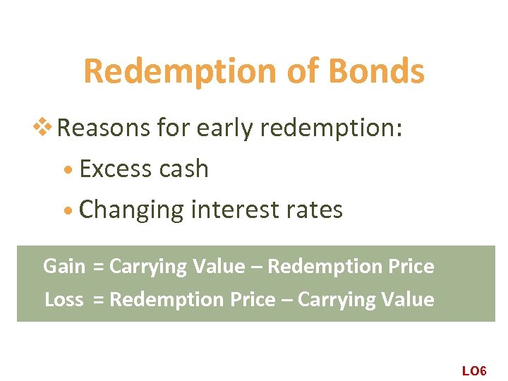 Redemption of Bonds v Reasons for early redemption: • Excess cash • Changing interest