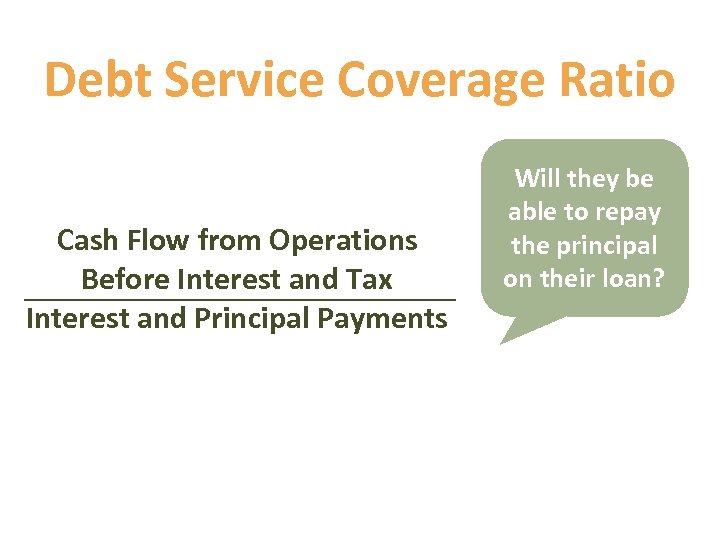 Debt Service Coverage Ratio Cash Flow from Operations Before Interest and Tax Interest and