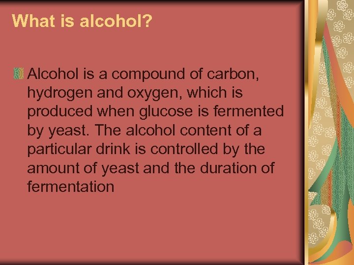 What is alcohol? Alcohol is a compound of carbon, hydrogen and oxygen, which is