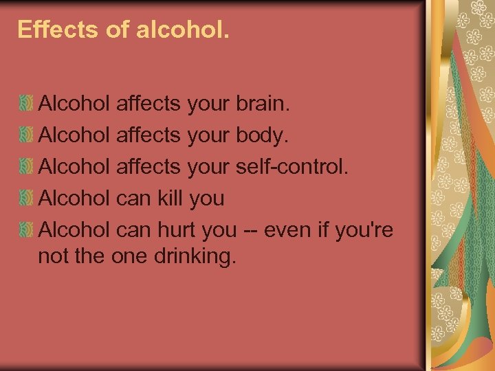 Effects of alcohol. Alcohol affects your brain. Alcohol affects your body. Alcohol affects your