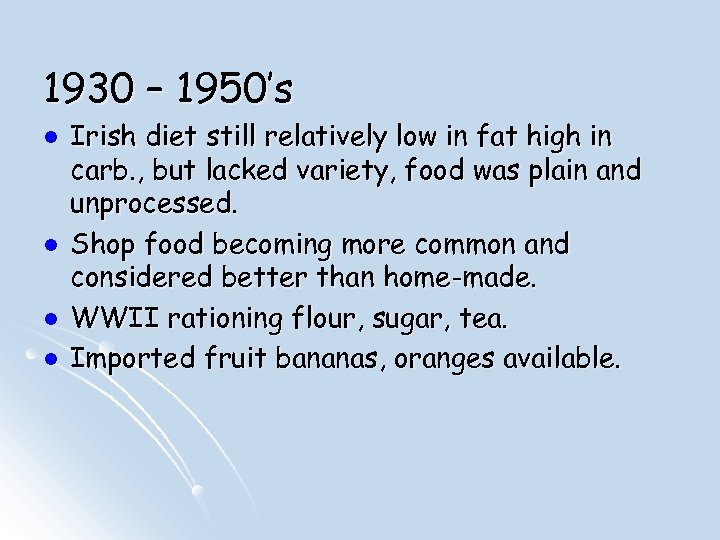 1930 – 1950’s l l Irish diet still relatively low in fat high in