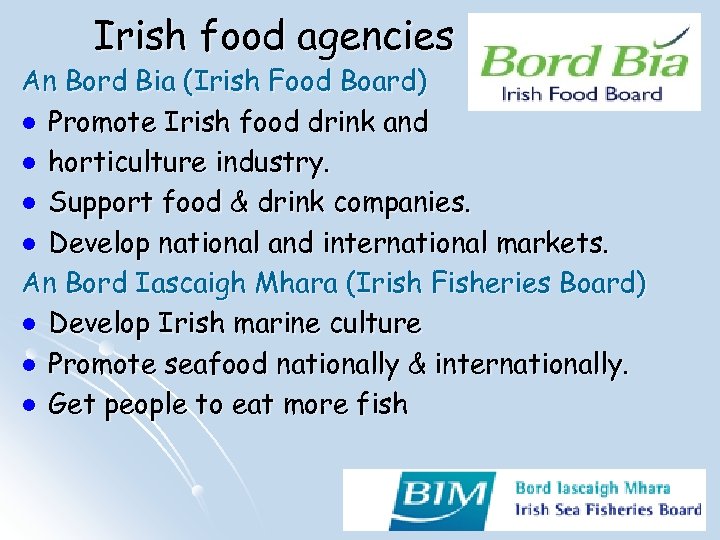 Irish food agencies An Bord Bia (Irish Food Board) l Promote Irish food drink