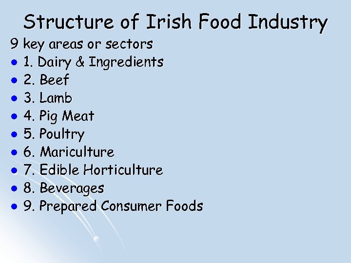 Structure of Irish Food Industry 9 key areas or sectors l 1. Dairy &