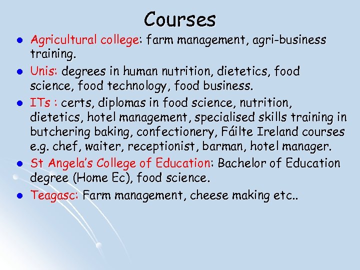 Courses l l l Agricultural college: farm management, agri-business training. Unis: degrees in human