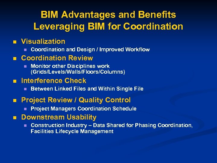 BIM Advantages and Benefits Leveraging BIM for Coordination n Visualization n n Coordination Review