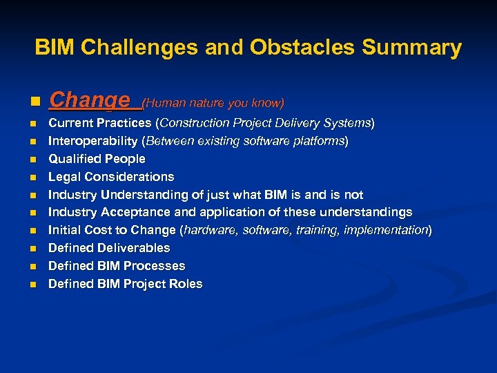 BIM Challenges and Obstacles Summary n n n Change (Human nature you know) Current