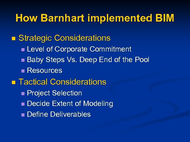How Barnhart implemented BIM n Strategic Considerations Level of Corporate Commitment n Baby Steps