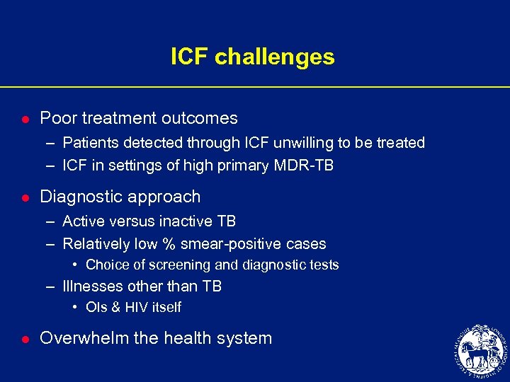 ICF challenges l Poor treatment outcomes – Patients detected through ICF unwilling to be