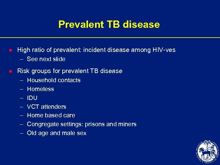 Prevalent TB disease l High ratio of prevalent: incident disease among HIV-ves – See
