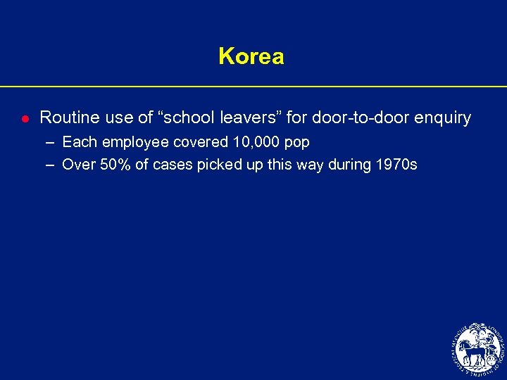 Korea l Routine use of “school leavers” for door-to-door enquiry – Each employee covered