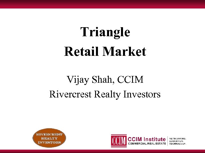 Triangle Retail Market Vijay Shah, CCIM Rivercrest Realty Investors 