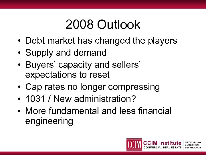 2008 Outlook • Debt market has changed the players • Supply and demand •