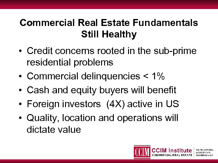 Commercial Real Estate Fundamentals Still Healthy • Credit concerns rooted in the sub-prime residential
