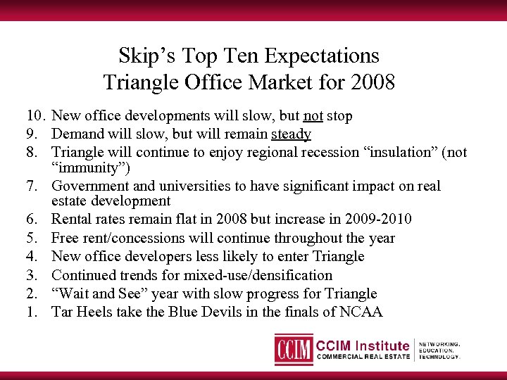 Skip’s Top Ten Expectations Triangle Office Market for 2008 10. New office developments will