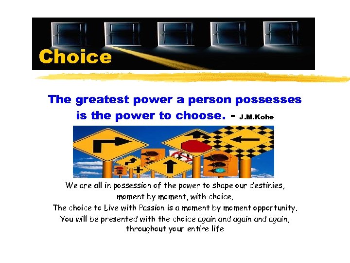 Choice The greatest power a person possesses is the power to choose. - J.