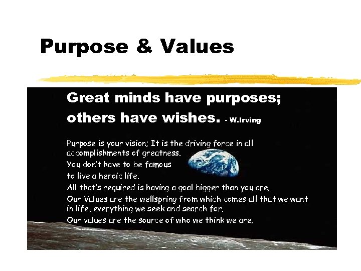 Purpose & Values Great minds have purposes; others have wishes. - W. Irving Purpose