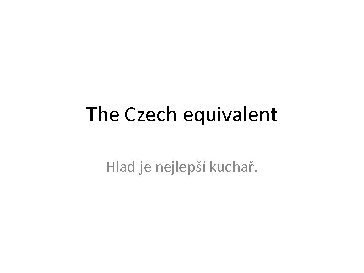 The Czech equivalent Hlad je nejlepší kuchař. 