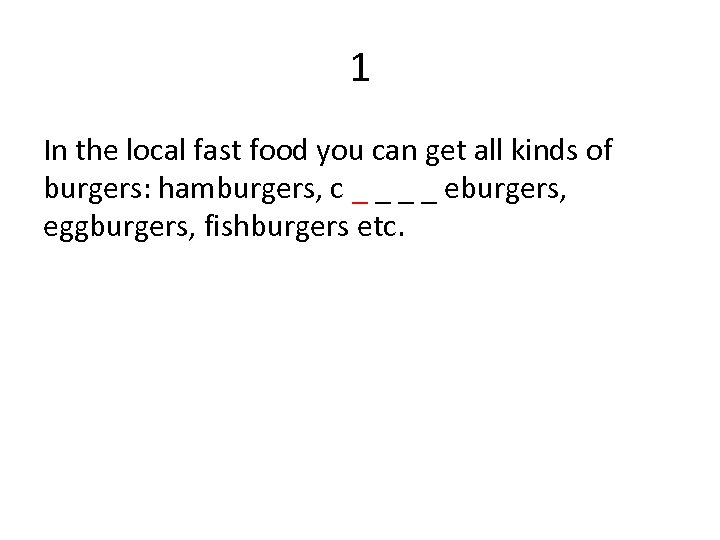 1 In the local fast food you can get all kinds of burgers: hamburgers,