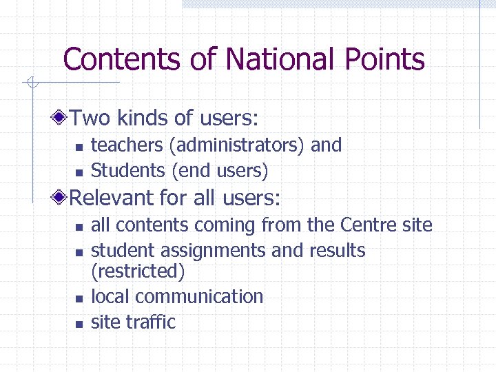 Contents of National Points Two kinds of users: n n teachers (administrators) and Students
