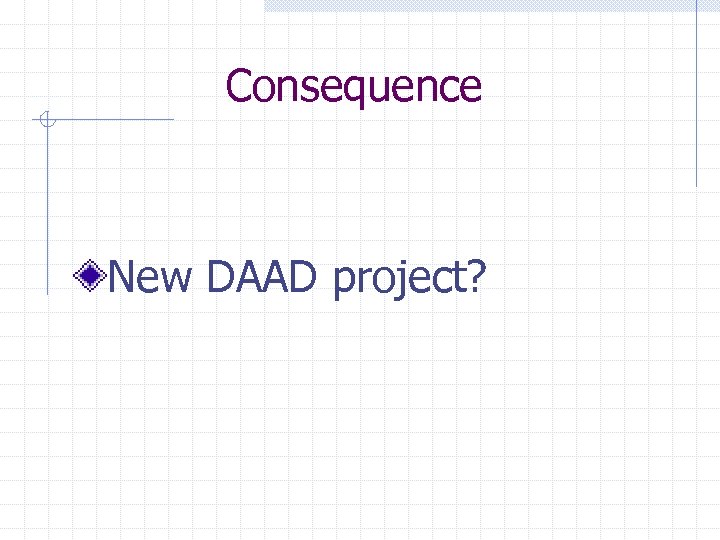 Consequence New DAAD project? 