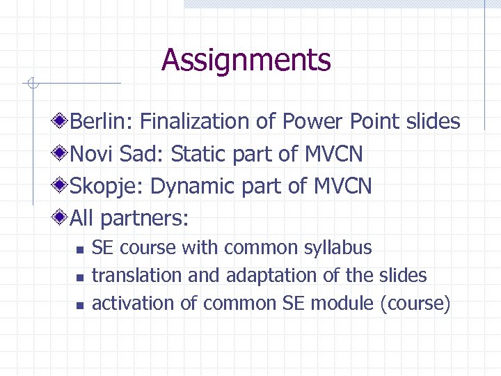 Assignments Berlin: Finalization of Power Point slides Novi Sad: Static part of MVCN Skopje: