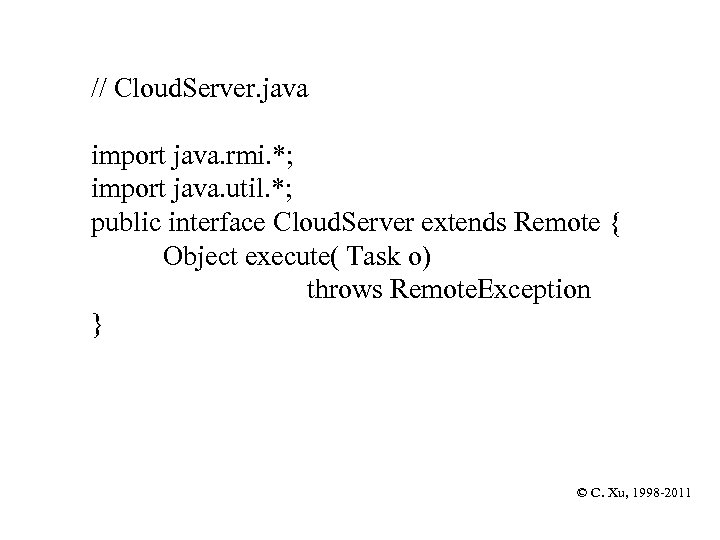 // Cloud. Server. java import java. rmi. *; import java. util. *; public interface