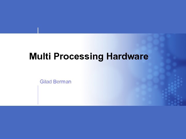 Multi Processing Hardware Gilad Berman 