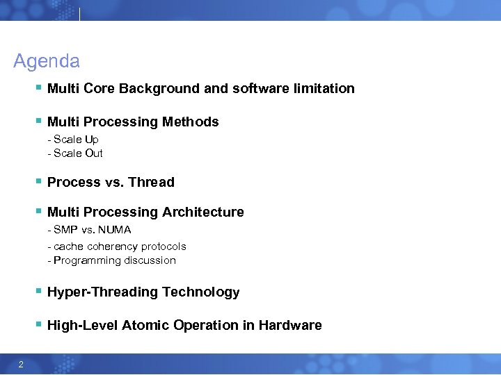 Agenda § Multi Core Background and software limitation § Multi Processing Methods - Scale