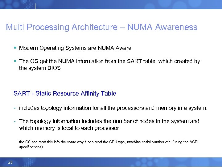 Multi Processing Architecture – NUMA Awareness § Modern Operating Systems are NUMA Aware §