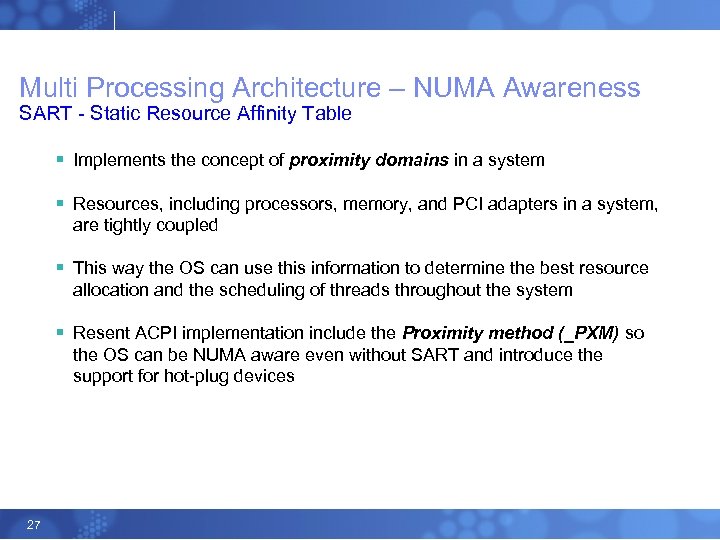 Multi Processing Architecture – NUMA Awareness SART - Static Resource Affinity Table § Implements