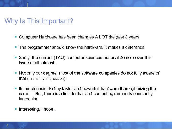 Why Is This Important? § Computer Hardware has been changes A LOT the past