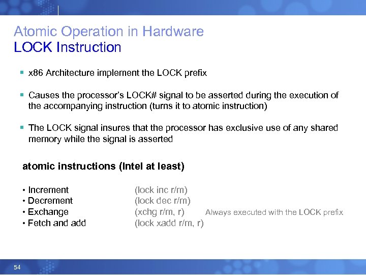 Atomic Operation in Hardware LOCK Instruction § x 86 Architecture implement the LOCK prefix