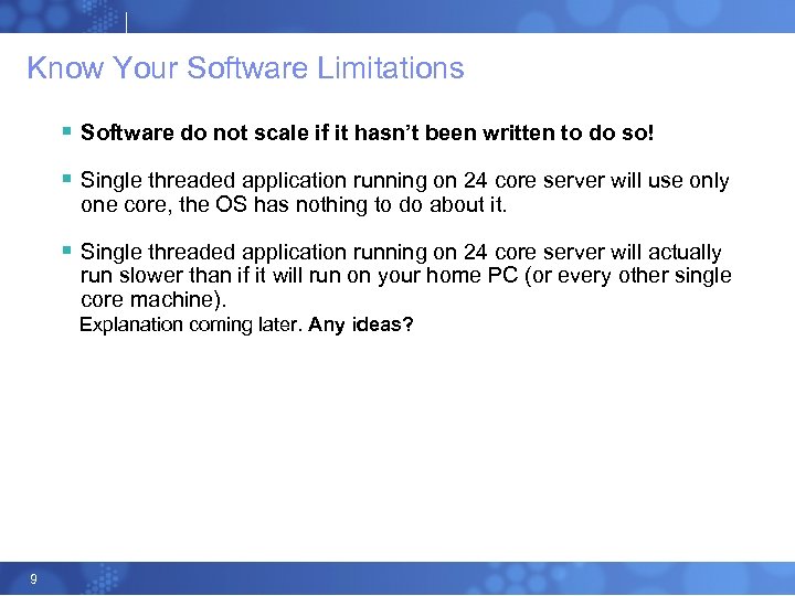 Know Your Software Limitations § Software do not scale if it hasn’t been written