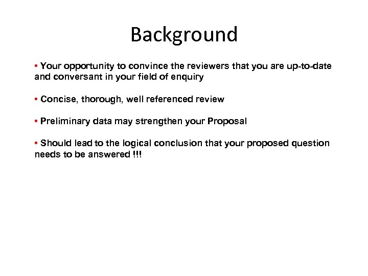 Background • Your opportunity to convince the reviewers that you are up-to-date and conversant