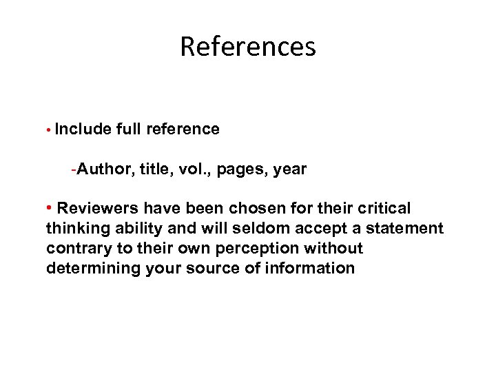 References • Include full reference -Author, title, vol. , pages, year • Reviewers have