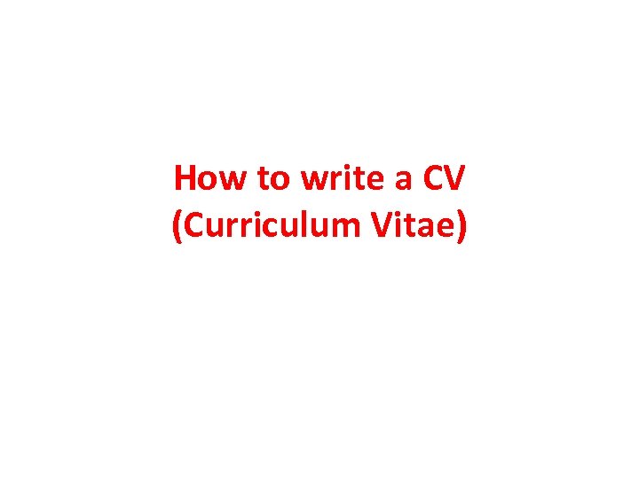 How to write a CV (Curriculum Vitae) 