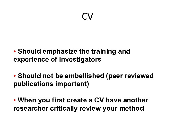 CV • Should emphasize the training and experience of investigators • Should not be