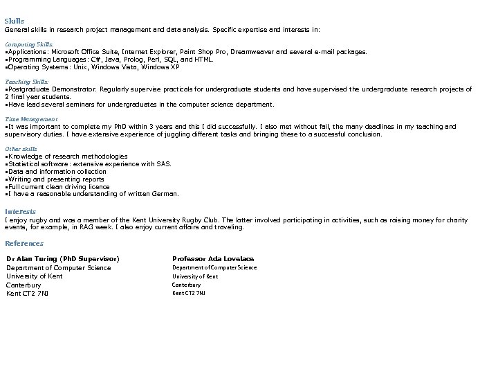 Skills General skills in research project management and data analysis. Specific expertise and interests