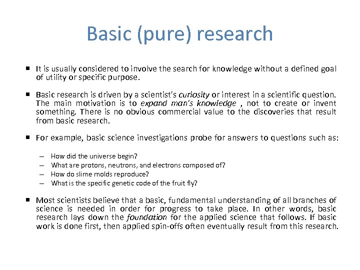 Basic (pure) research It is usually considered to involve the search for knowledge without