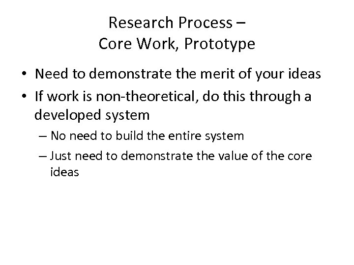 Research Process – Core Work, Prototype • Need to demonstrate the merit of your