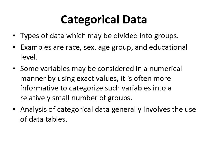 Categorical Data • Types of data which may be divided into groups. • Examples