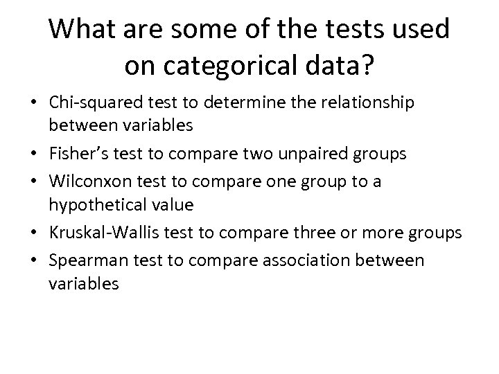 What are some of the tests used on categorical data? • Chi-squared test to