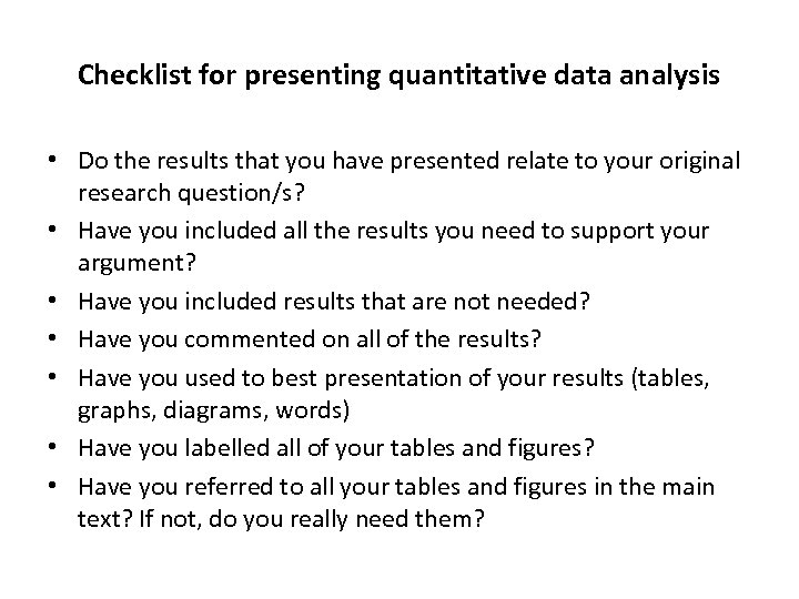 Checklist for presenting quantitative data analysis • Do the results that you have presented