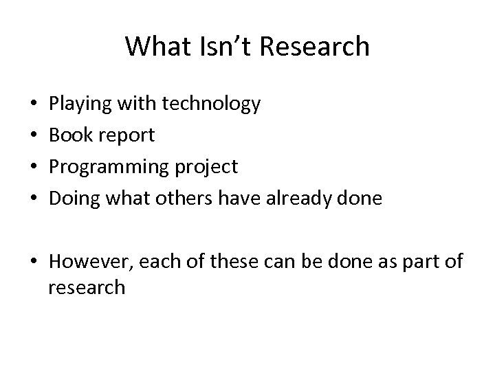What Isn’t Research • • Playing with technology Book report Programming project Doing what