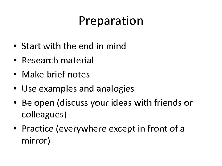 Preparation Start with the end in mind Research material Make brief notes Use examples