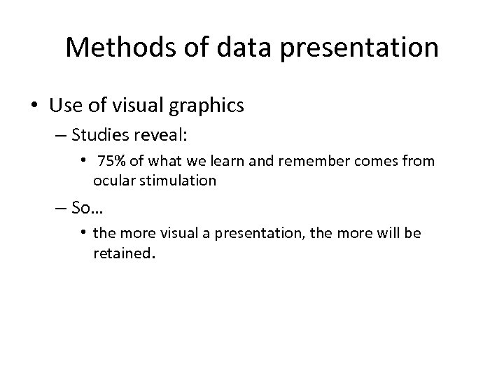 Methods of data presentation • Use of visual graphics – Studies reveal: • 75%
