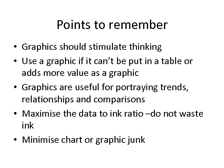 Points to remember • Graphics should stimulate thinking • Use a graphic if it